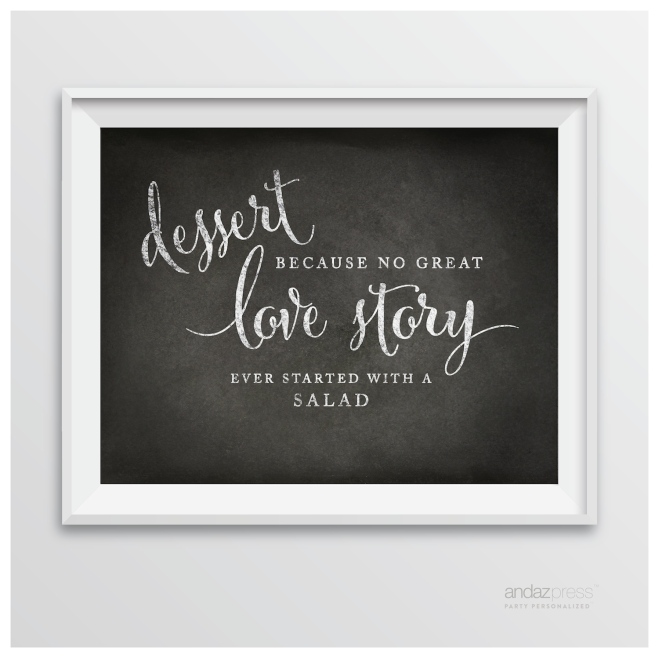 AP10370 Andaz Press Wedding Party Signs, Vintage Chalkboard Print, 8.5-inch x 11-inch, Dessert, Because No Great Love Story Ever Started With a Salad