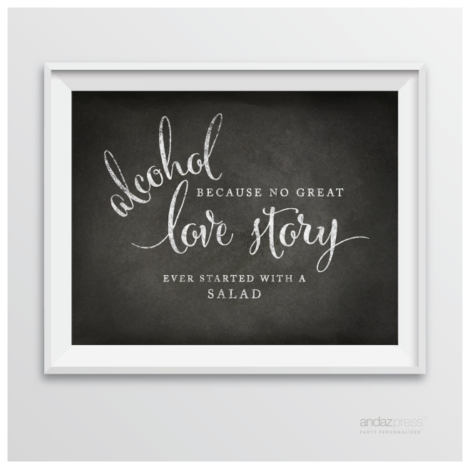 AP10371 Andaz Press Wedding Party Signs, Vintage Chalkboard Print, 8.5-inch x 11-inch, Alcohol, Because No Great Love Story Ever Started With a Salad